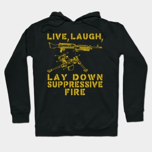 Live Laugh Lay Down Suppressive Fire - Machine Gun, Meme Hoodie